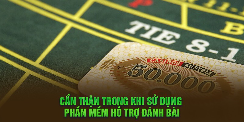 Cẩn thận trong khi sử dụng phần mềm hỗ trợ đánh bài