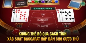 Không thể bỏ qua cách tính xác suất baccarat hấp dẫn cho cược thủ